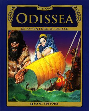 Odissea. Le avventure di Ulisse  - Libro Dami Editore 2013, Miti oro | Libraccio.it