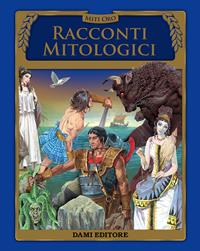 Racconti mitologici  - Libro Dami Editore 2014, Miti oro | Libraccio.it