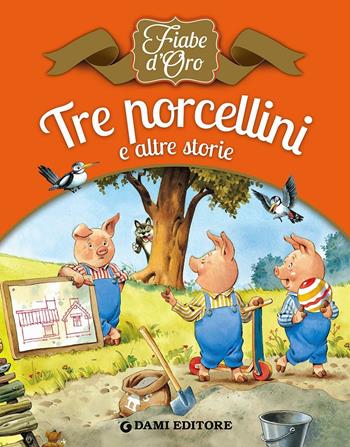 Tre porcellini e altre storie - Peter Holeinone - Libro Dami Editore 2013, Fiabe d'oro | Libraccio.it