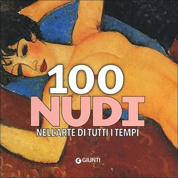 100 nudi nell'arte di tutti i tempi  - Libro Giunti Editore 2013, Art Game | Libraccio.it