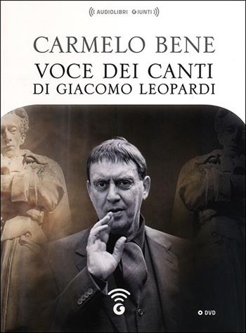 Voce dei Canti di Giacomo Leopardi. DVD - Carmelo Bene - Libro Giunti Editore 2013, Audiolibri | Libraccio.it
