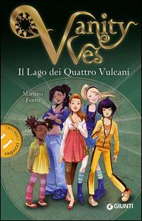 Il lago dei quattro vulcani. Vanity Ves - Martino Ferro - Libro Giunti Junior 2015, Tascabili ragazzi | Libraccio.it