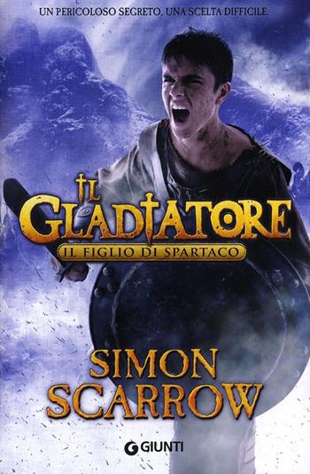 Il figlio di Spartaco. Il gladiatore - Simon Scarrow - Libro Giunti Editore 2013 | Libraccio.it