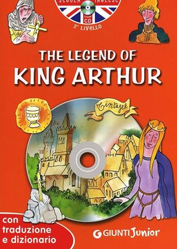 The legend of King Arthur. Con traduzione e dizionario. Con CD Audio  - Libro Giunti Junior 2013, Scuola d'inglese 2 livello | Libraccio.it