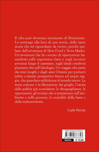 Cibo e libertà. Slow Food: storie di gastronomia per la liberazione - Carlo Petrini - Libro Slow Food 2013, I libri di Carlo Petrini | Libraccio.it