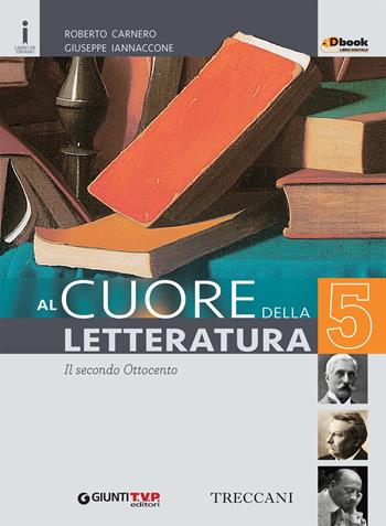 Cuore della letteratura. Con e-book. Con espansione online. Vol. 5 - Roberto Carnero, Giuseppe Iannaccone - Libro Giunti T.V.P. 2016 | Libraccio.it