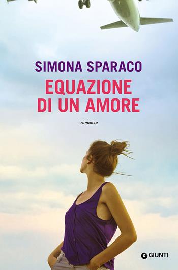 Equazione di un amore - Simona Sparaco - Libro Giunti Editore 2016, A | Libraccio.it