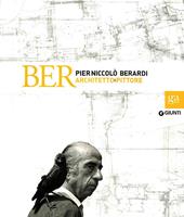 BER. Pier Niccolò Berardi architetto e pittore. Catalogo della mostra (Firenze, 18 ottobre-1 dicembre 2013). Ediz. illustrata