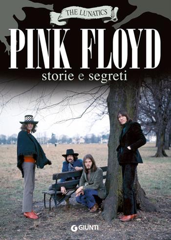 Pink Floyd. Storia e segreti - The Lunatics - Libro Giunti Editore 2014, Bizarre | Libraccio.it