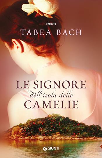 Le signore dell'isola delle Camelie - Tabea Bach - Libro Giunti Editore 2019, A | Libraccio.it