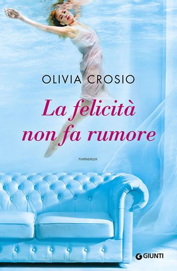 La felicità non fa rumore - Olivia Crosio - Libro Giunti Editore 2015, A | Libraccio.it