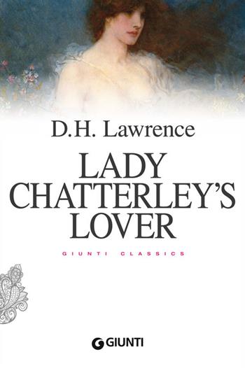 Lady Chatterley's lover - D. H. Lawrence - Libro Giunti Editore 2014, Giunti classics | Libraccio.it