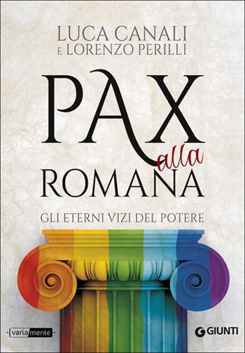 Pax alla romana. Gli eterni vizi del potere - Luca Canali, Lorenzo Perilli - Libro Giunti Editore 2014, VariaMente | Libraccio.it