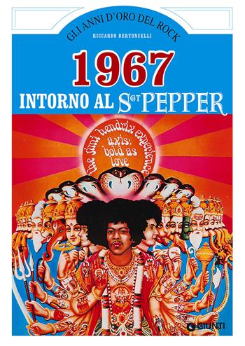 1967. Intorno al Sgt. Pepper - Riccardo Bertoncelli - Libro Giunti Editore 2014, Gli anni d'oro del rock | Libraccio.it