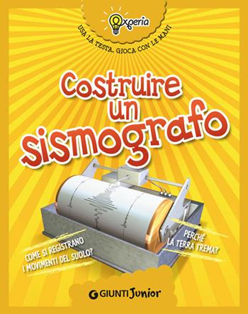 Costruire un sismografo - Beniamino Sidoti - Libro Giunti Junior 2014, Experia | Libraccio.it