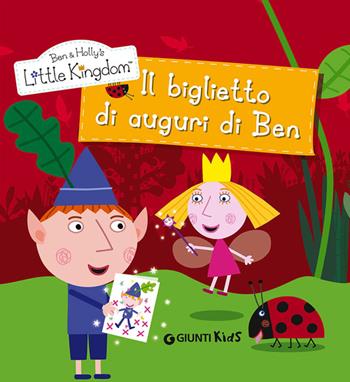 Il biglietto di auguri di Ben. Ben & Holly's Little Kingdom  - Libro Giunti Kids 2014 | Libraccio.it