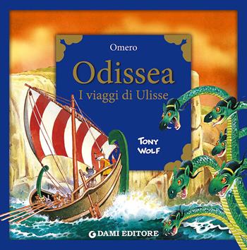Odissea. I viaggi di Ulisse - Omero - Libro Dami Editore 2015, Primi classici per i più piccoli | Libraccio.it
