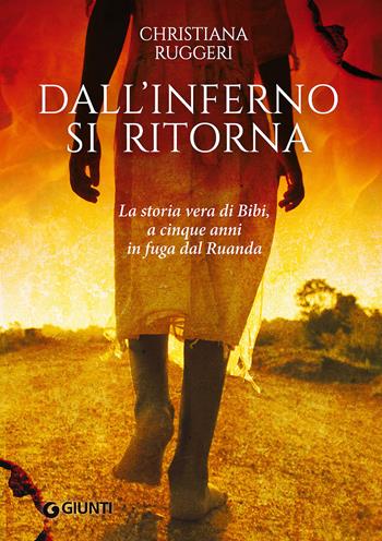 Dall'inferno si ritorna - Christiana Ruggeri - Libro Giunti Editore 2015, Narrativa non fiction | Libraccio.it