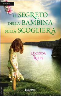 Il segreto della bambina sulla scogliera - Lucinda Riley - Libro Giunti Editore 2015, Tascabili Giunti | Libraccio.it
