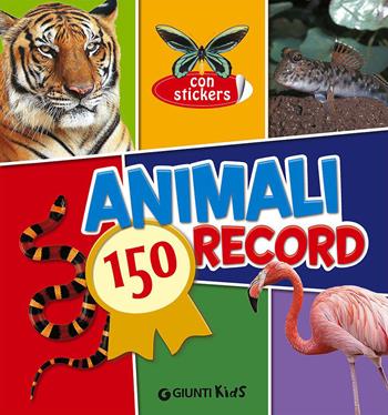 Animali. 150 record. Con adesivi - Giulia Bartalozzi - Libro Giunti Kids 2015, Animali | Libraccio.it