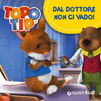 Dal dottore non ci vado! Topo Tip - Valentina Mazzola - Libro Giunti Kids 2015 | Libraccio.it