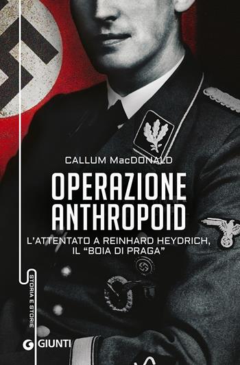 Operazione Anthropoid. L'attentato a Reinhard Heydrich, il «boia di Praga» - Callum MacDonald - Libro Giunti Editore 2015, Storia e storie | Libraccio.it