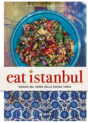 Eat Istanbul. Viaggio nel cuore della cucina turca - Andy Harris, David Loftus - Libro Giunti Editore 2015, Cucina etnica | Libraccio.it