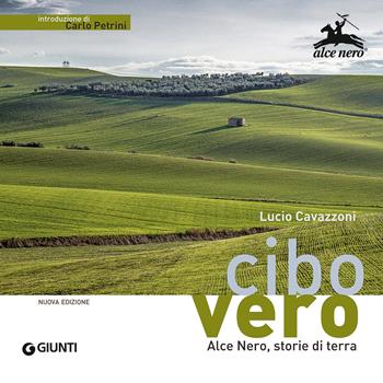 Cibo vero. Alce Nero, storie di terra - Lucio Cavazzoni, Rita Brugnara - Libro Giunti Editore 2015 | Libraccio.it