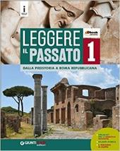 Leggere il passato. Con e-book. Con espansione online. Vol. 1: Dalla preistoria a Roma repubblicana.