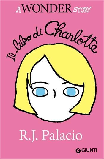 Il libro di Charlotte. A Wonder story - R. J. Palacio - Libro Giunti Editore 2016, Biblioteca Junior | Libraccio.it