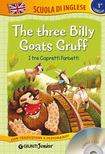 The three billy goats gruff-I tre capretti furbetti. Ediz. bilingue. Con CD Audio  - Libro Giunti Junior 2015, Scuola d'inglese 1 livello | Libraccio.it