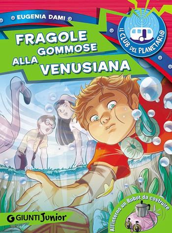 Fragole gommose alla venusiana. Il Club del Planetario - Eugenia Dami - Libro Giunti Junior 2016 | Libraccio.it