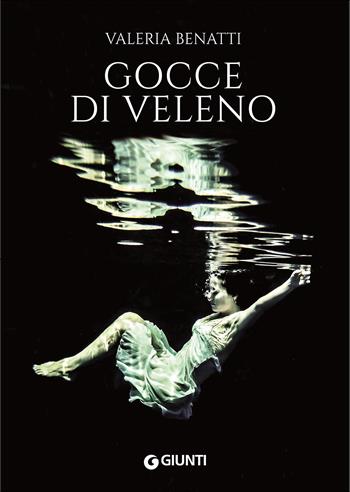 Gocce di veleno - Valeria Benatti - Libro Giunti Editore 2016, Narrativa non fiction | Libraccio.it
