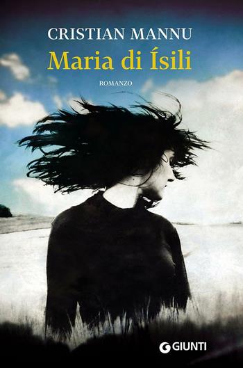 Maria di Ísili - Cristian Mannu - Libro Giunti Editore 2016, Scrittori Giunti | Libraccio.it