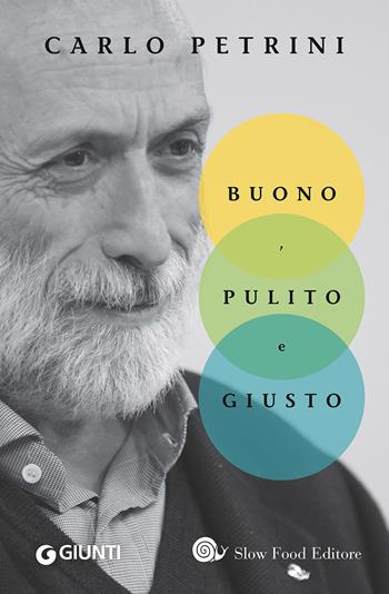 Buono, pulito e giusto - Carlo Petrini - Libro Slow Food 2016, I libri di Carlo Petrini | Libraccio.it