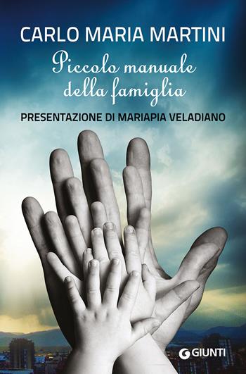 Piccolo manuale della famiglia - Carlo Maria Martini - Libro Giunti Editore 2015, Saggi Giunti | Libraccio.it