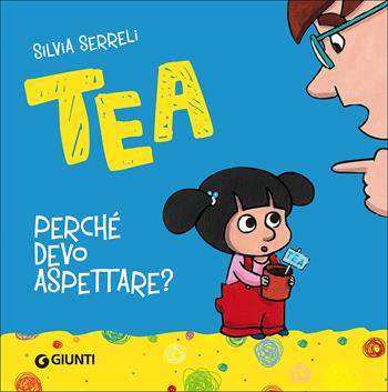 Perché devo aspettare? Tea. Ediz. illustrata - Silvia Serreli - Libro Giunti Editore 2016, Tea | Libraccio.it