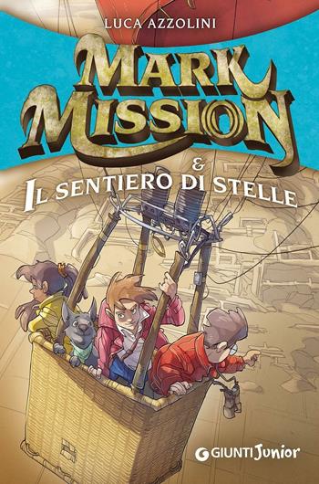 Mark Mission & il sentiero di stelle - Luca Azzolini - Libro Giunti Junior 2016 | Libraccio.it