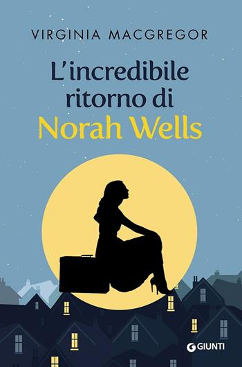 L' incredibile ritorno di Norah Wells - Virginia MacGregor - Libro Giunti Editore 2016, A | Libraccio.it