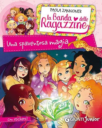 Una spaventosa magia. La banda delle ragazzine. Con adesivi - Paola Zannoner - Libro Giunti Junior 2016, La Banda delle Ragazzine | Libraccio.it
