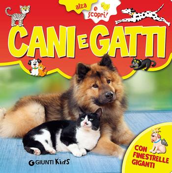 Cani e gatti - Veronica Pellegrini - Libro Giunti Kids 2016, Alza e scopri | Libraccio.it