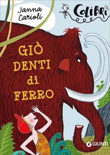 Giò denti di ferro - Janna Carioli - Libro Giunti Junior 2016, Colibrì | Libraccio.it
