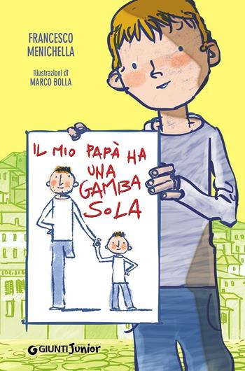 Il mio papà ha una gamba sola - Francesco Menichella - Libro Giunti Junior 2016, A tu per tu | Libraccio.it