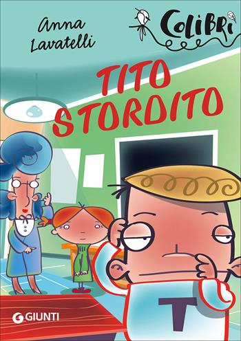 Tito Stordito - Anna Lavatelli - Libro Giunti Junior 2016, Colibrì | Libraccio.it