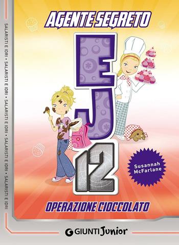 Operazione cioccolato. Agente Segreto EJ12 - Susannah McFarlane - Libro Giunti Junior 2016, Agente Segreto EJ12 | Libraccio.it
