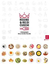 Regine & re di cuochi. I protagonisti della cucina italiana. Catalogo della mostra (Torino, 16 marzo-5 giugno 2016). Ediz. illustrata