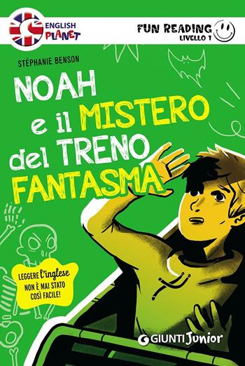 Noah e il mistero del treno fantasma. Primo livello. Fun reading - Stéphanie Benson - Libro Giunti Junior 2016 | Libraccio.it