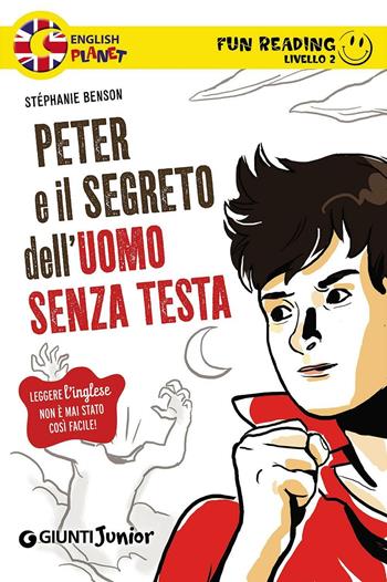 Peter e il segreto dell'uomo senza testa. Secondo livello. Fun reading - Stéphanie Benson - Libro Giunti Junior 2016 | Libraccio.it