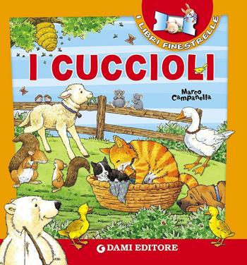 I cuccioli - Silvia D'Achille, Marco Campanella - Libro Dami Editore 2016, I libri finestrelle | Libraccio.it