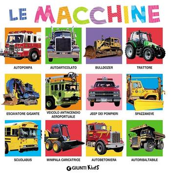 Le macchine. Ediz. illustrata  - Libro Giunti Kids 2016, Libri fotografici | Libraccio.it